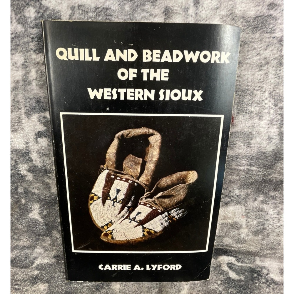 Quill and Beadwork of the Western Sioux Carrie A Lyford Native American Art Book